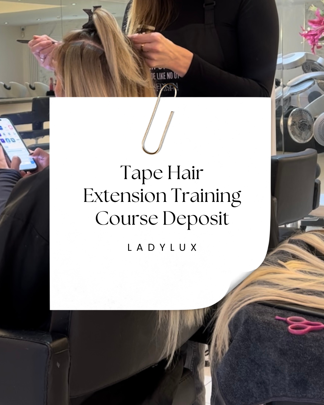 Tape Hair Extension Training Course - Deposit (Date 02/06/25) - Ladylux